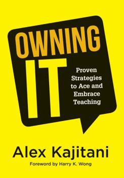 Paperback Owning It: Proven Strategies to Ace and Embrace Teaching (Effective Teaching Strategies to Improve Classroom Management and Incre Book