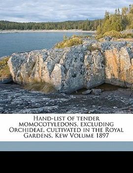 Paperback Hand-List of Tender Momocotyledons, Excluding Orchideae, Cultivated in the Royal Gardens, Kew Volume 1897 Book