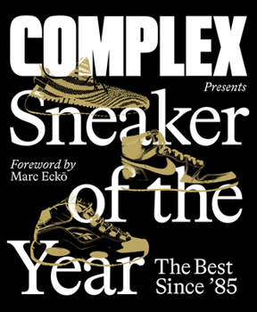 Hardcover Complex Presents: Sneaker of the Year: The Best Since '85 Book