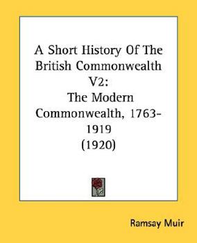 Paperback A Short History Of The British Commonwealth V2: The Modern Commonwealth, 1763-1919 (1920) Book