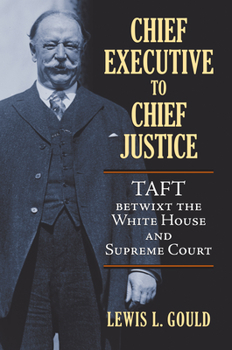 Hardcover Chief Executive to Chief Justice: Taft Betwixt the White House and Supreme Court Book