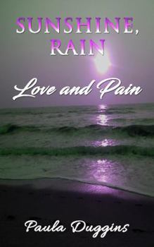 Paperback Sunshine, Rain: Love and Pain Book