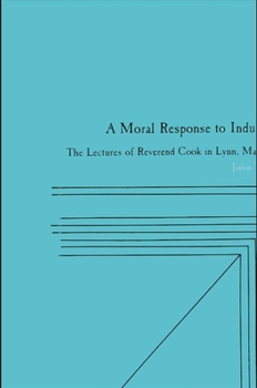 Paperback A Moral Response to Industrialism: The Lectures of Reverend Cook in Lynn, Massachusetts Book