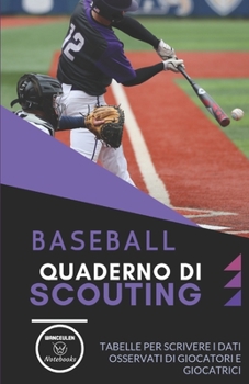 Baseball. Quaderno Di Scouting : Tabelle per Scrivere I Dati Osservati Di Giocatori e Giocatrici