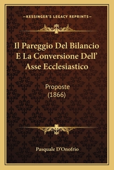 Paperback Il Pareggio Del Bilancio E La Conversione Dell' Asse Ecclesiastico: Proposte (1866) [Italian] Book