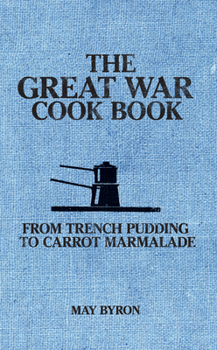 The Great War Cook Book: From Brain Fritters to Carrot Marmalade