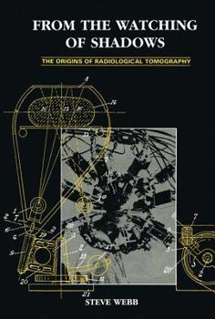 Hardcover From the Watching of Shadows: The Origins of Radiological Tomography Book