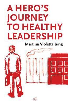 Paperback A Hero's Journey To Healthy Leadership Book