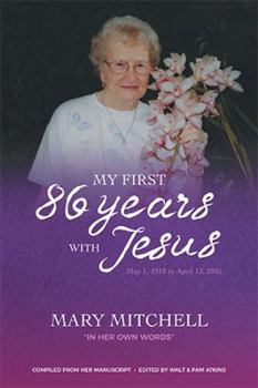 Paperback My First 86 Years with Jesus: May 1, 1918 to April 13, 2005 THE STORY OF A Mother's Love A Loving Mother-in-Law The Love of Jesus All these were hers! Book