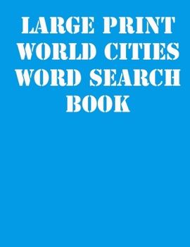 Large print World Cities Word Search Book: large print puzzle book.8,5x11 ,matte cover,41 Activity Puzzle Book  with solution