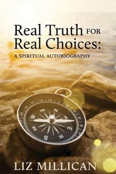 Paperback Real Truth for Real Choices: A spiritual autobiography Book