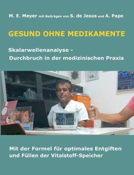 Paperback Gesund ohne Medikamente: Skalarwellenanalyse Durchbruch in der medizinischen Diagnostik Mit der Formel für optimales Entgiften und Füllen der Vitalsto [German] Book