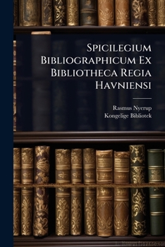 Spicilegium Bibliographicum Ex Bibliotheca Regia Havniensi (Latin Edition)