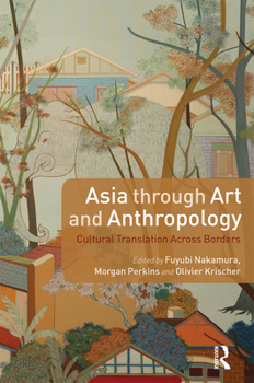 Paperback Asia Through Art and Anthropology: Cultural Translation Across Borders Book