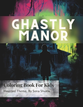 Paperback Ghastly Manor: Haunting Designs for Relaxation - The Ultimate Horror-Themed Coloring Book for Kids, Teens, and Adults Seeking Spooky Book