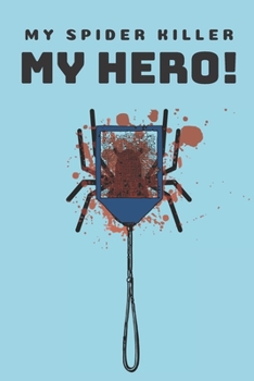 My spider killer My hero! | Notebook: Spider gifts for spider lovers | Lined notebook/journal/logbook