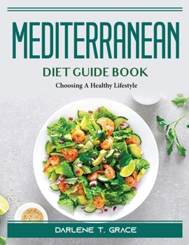 Paperback Mediterranean Diet Guide Book: Choosing A Healthy Lifestyle Book