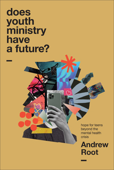Does Youth Ministry Have a Future?: Hope for Teens Beyond the Mental Health Crisis