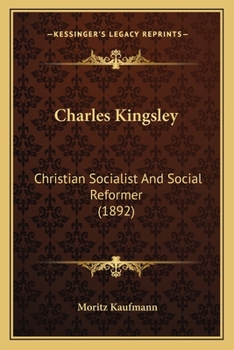 Charles Kingsley, Christian, Socialist and Social Reformer;