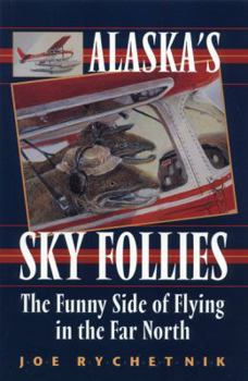 Paperback Alaska's Sky Follies: The Funny Side of Flying in Book