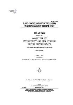 Paperback Flood control infrastructure: safety questions raised by current event: hearing before the Committee on Environment and Public Works Book