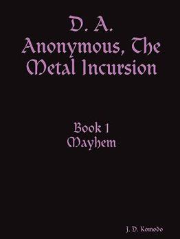 Paperback D. A. Anonymous, the Metal Incursion Book 1 Mayhem Book