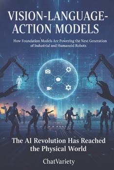 Vision-Language-Action Models: How Foundation Models Are Powering the Next Generation of Industrial and Humanoid Robots (Industrial, Robotics & Digital Infrastructure Engineering Series)