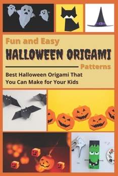Paperback Fun and Easy Halloween Origami Patterns: Best Halloween Origami That You Can Make for Your Kids Book