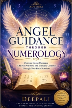 Paperback Angel Guidance Through Numerology: Discover Divine Messages, Life Path Wisdom, and Everyday Guidance Through Your Birth Numbers Book