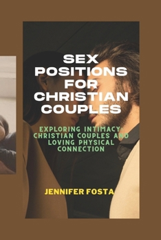 Paperback Sex Positions for Christian Couples: Exploring Intimacy: Christian Couples and Loving Physical Connection Book