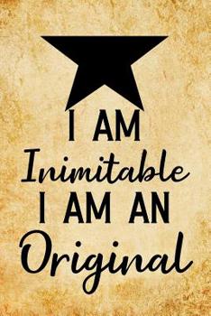 Paperback I Am Inimitable I Am an Original: Blank Lined Journal Notebook, Funny Hamilton Notebook, Hamilton Journal, Hamilton Notebook, Ruled, Writing Book, Not Book