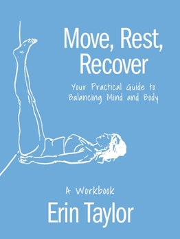 Paperback Move, Rest, Recover: A Workbook: Your Practical Guide to Balancing Mind and Body Book