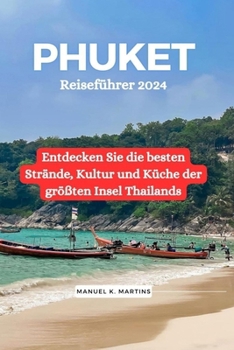 Paperback Phuket Reiseführer 2024: Entdecken Sie die besten Strände, Kultur und Küche der größten Insel Thailands [German] Book