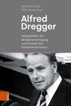 Hardcover Alfred Dregger: Zeitpolitiker Der Wiedervereinigung Und Anwalt Des Parlamentarismus [German] Book
