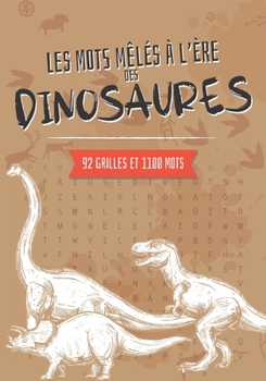 Paperback Les Mots Mêlés à l'ère des Dinosaures: Carnet de mots cachés avec solutions pour les enfants et adultes passionnés par la paléontologie et la préhisto [French] Book