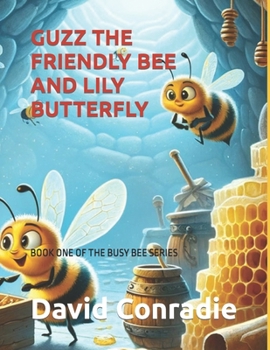 Paperback Guzz the Friendly Bee and Lily Butterfly: Book One of the Busy Bee Series Book