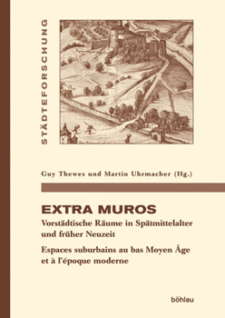 Hardcover Extra Muros: Vorstadtische Raume in Spatmittelalter Und Fruher Neuzeit. Espaces Suburbains Au Bas Moyen Age Et a l'Epoque Moderne [German] Book