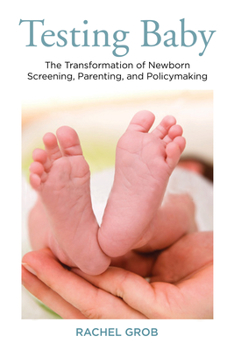 Paperback Testing Baby: The Transformation of Newborn Screening, Parenting, and Policy Making Book