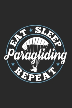 Eat Sleep Paragliding Repeat: Funny Cool Paragliding Journal | Notebook | Workbook | Diary | Planner - 6x9 - 120 College Ruled Lined Paper Pages  - ... Enthusiasts, Paragliding Instructors, Clubs