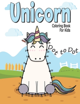 Paperback Dot to Dot Unicorn Coloring Book For Kids: Fun and challenge kids workbook for learning (Connect the dots and Coloring Books for kids Ages 4-8, 9-12) Book