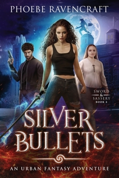 Silver Bullets: An Urban Fantasy Adventure - Book #4 of the Sword & Sassery
