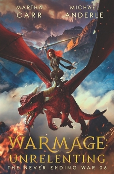 WarMage: Unrelenting - Book #6 of the Never Ending War