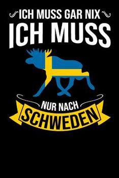 Ich Muss Gar Nix Ich Muss Nur Nach Schweden: Mein Reisetagebuch zum Selberschreiben und Gestalten von Erinnerungen, Notizen in Skandinavien - 120 Punktkariert Seiten plus Sverige BONUS Checklisten