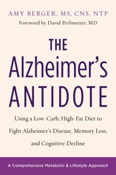 Paperback The Alzheimer's Antidote: Using a Low-Carb, High-Fat Diet to Fight Alzheimer's Disease, Memory Loss, and Cognitive Decline Book