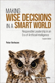 Paperback Making Wise Decisions in a Smart World: Responsible Leadership in an Era of Artificial Intelligence (Student Edition) Book