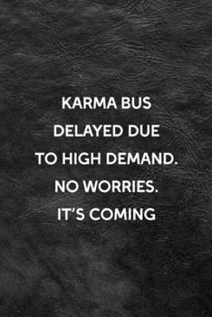 Paperback Karma Bus Delayed Due To High Demand No Worries It's Coming: All Purpose 6x9 Blank Lined Notebook Journal Way Better Than A Card Trendy Unique Gift Bl Book