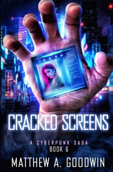 Cracked Screens: A Cyberpunk Saga - Book #6 of the A Cyberpunk Saga