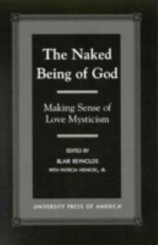 Hardcover The Naked Being of God: Making Sense of Love Mysticism Book