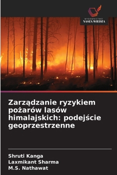 Zarzadzanie ryzykiem pozarów lasów himalajskich: podejscie geoprzestrzenne (Polish Edition)