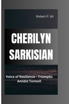 Paperback Cherilyn Sarkisian: Voice of Resilience - Triumphs Amidst Turmoil Book